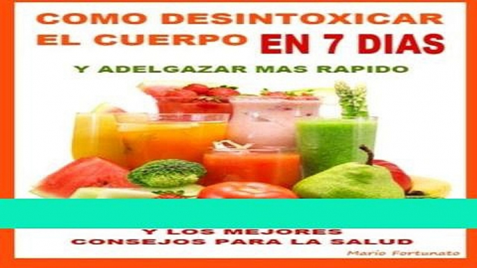 Books Como Desintoxicar El Cuerpo En 7 Dias y Adelgazar Mas Rapido: Y Los Mejores Consejos Para La