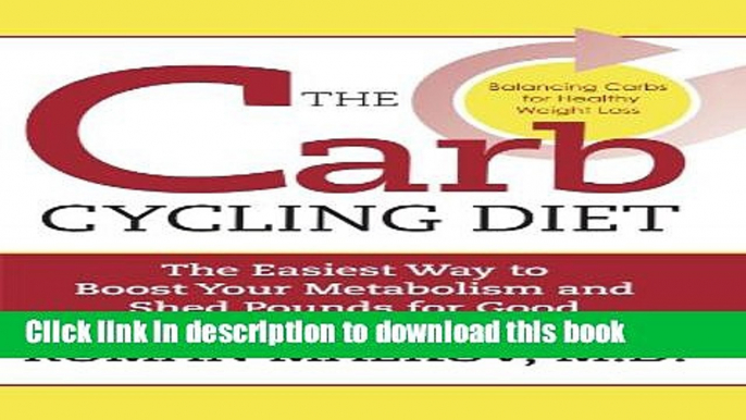 Ebook The Carb Cycling Diet: Balancing Hi Carb, Low Carb, and No Carb Days for Healthy Weight Loss