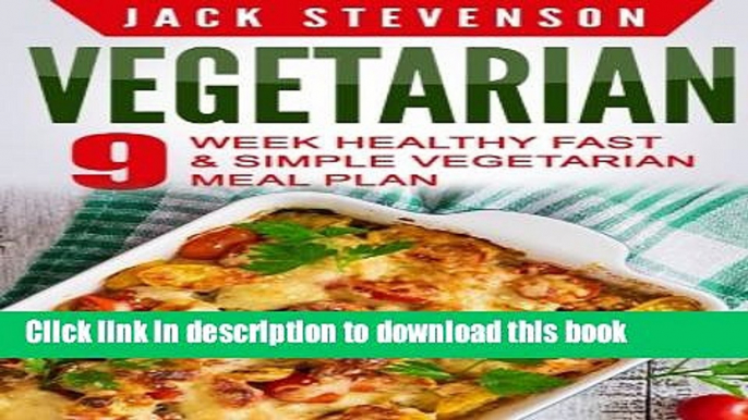 Ebook Vegetarian: 9-Week Healthy FAST   SIMPLE Vegetarian Meal Plan - 36 LOW-CARB Vegetarian Diet