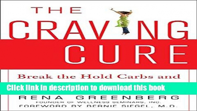 Books The Craving Cure: Break the Hold Carbs and Sweets Have on Your Life Full Online