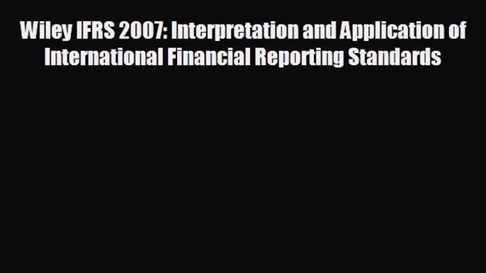 READ book Wiley IFRS 2007: Interpretation and Application of International Financial Reporting