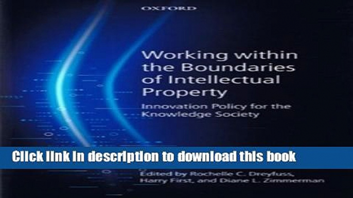 Ebook Working Within the Boundaries of Intellectual Property: Innovation Policy For The Knowledge