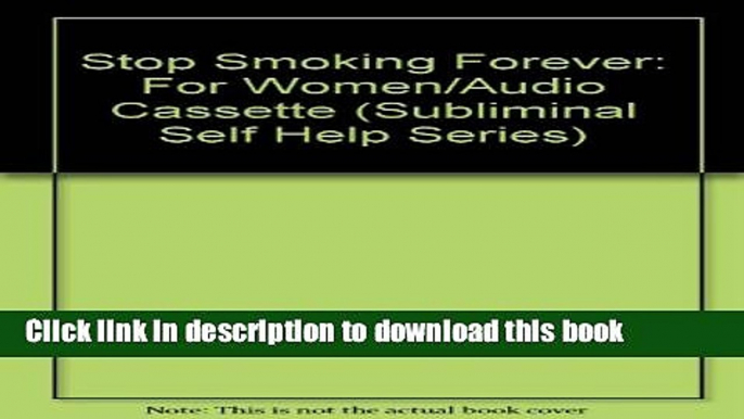 Download Stop Smoking Forever: For Women/Audio Cassette (Subliminal Self Help Series) PDF Online