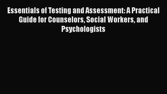 behold Essentials of Testing and Assessment: A Practical Guide for Counselors Social Workers