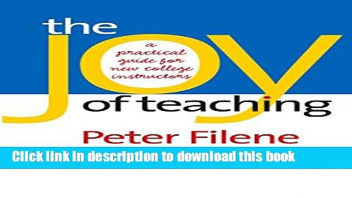 Read The Joy of Teaching: A Practical Guide for New College Instructors (H. Eugene and Lillian