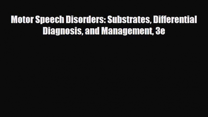 different  Motor Speech Disorders: Substrates Differential Diagnosis and Management 3e