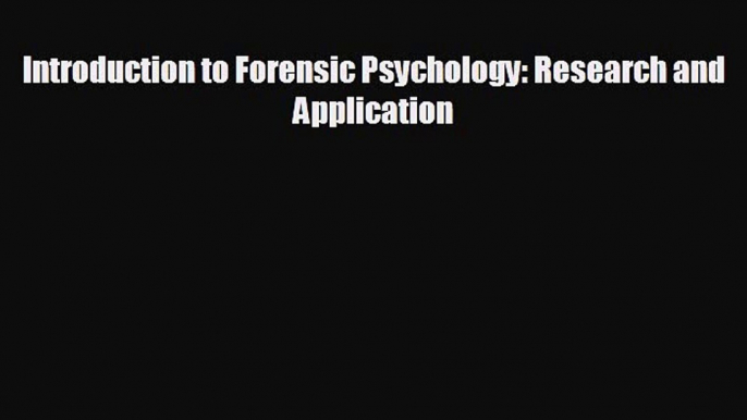 there is Introduction to Forensic Psychology: Research and Application