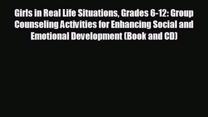 behold Girls in Real Life Situations Grades 6-12: Group Counseling Activities for Enhancing