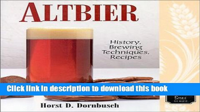 Read Book Altbier: History, Brewing Techniques, Recipes (Classic Beer Style Series, 12) E-Book Free