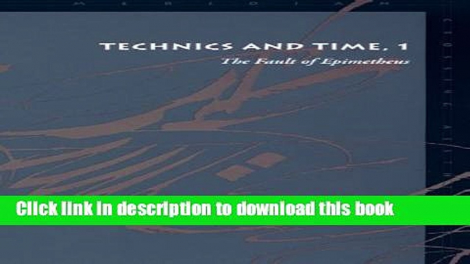 Read Book Technics and Time, 1: The Fault of Epimetheus (Meridian: Crossing Aesthetics) (No. 1)