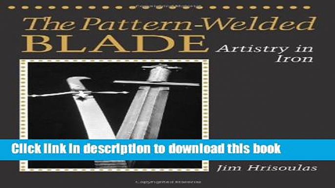 Read Book The Pattern-Welded Blade: Artistry In Iron PDF Online