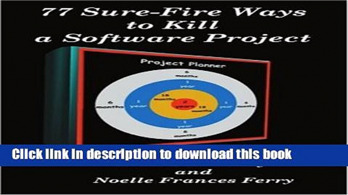 Download Books 77 Sure-Fire Ways to Kill a Software Project: Destructive Tactics That Cause Budget