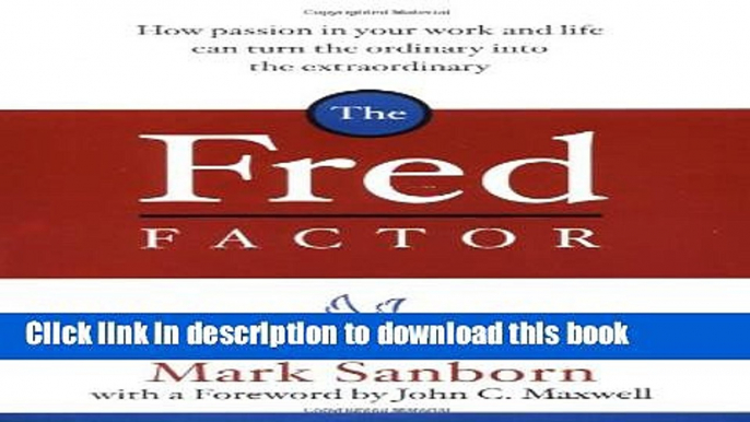 Read The Fred Factor: How passion in your work and life can turn the ordinary into the