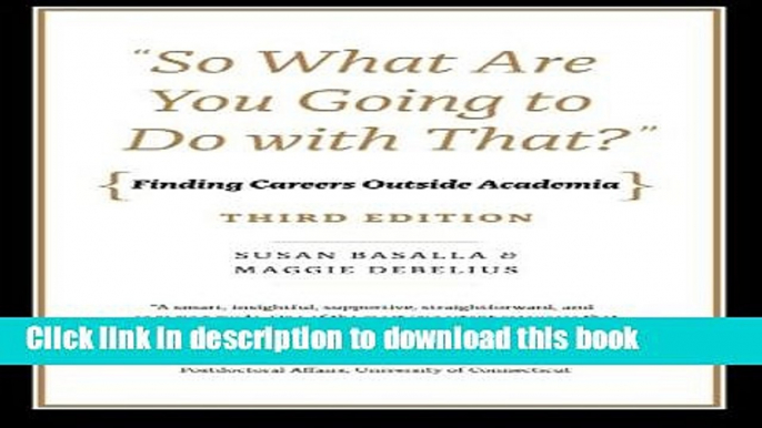 Read Book "So What Are You Going to Do with That?": Finding Careers Outside Academia, Third