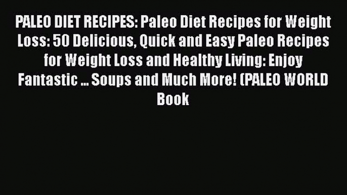 Read PALEO DIET RECIPES: Paleo Diet Recipes for Weight Loss: 50 Delicious Quick and Easy Paleo