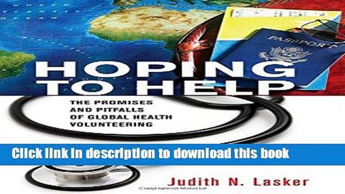 Read Book Hoping to Help: The Promises and Pitfalls of Global Health Volunteering (The Culture and