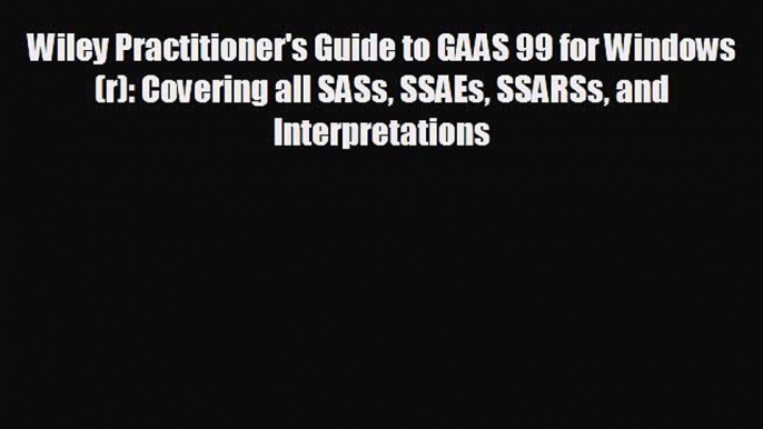 READ book Wiley Practitioner's Guide to GAAS 99 for Windows(r): Covering all SASs SSAEs SSARSs