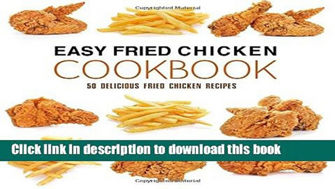 Read Easy Fried Chicken Cookbook: 50 Delicious Fried Chicken Recipes Ebook Free