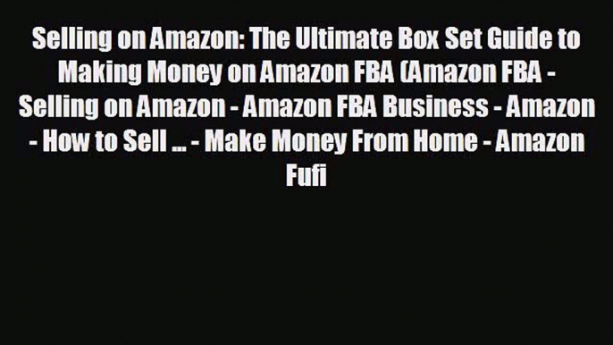 READ book Selling on Amazon: The Ultimate Box Set Guide to Making Money on Amazon FBA (Amazon