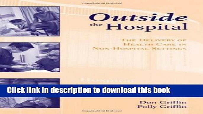 Download Books Outside The Hospital: The Delivery Of Health Care In Non-Hospital Settings E-Book