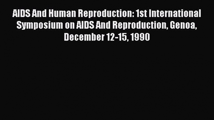 Read AIDS And Human Reproduction: 1st International Symposium on AIDS And Reproduction Genoa