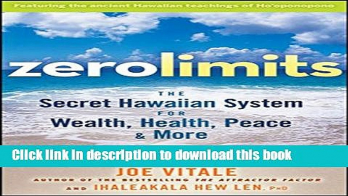 Read Zero Limits: The Secret Hawaiian System for Wealth, Health, Peace, and More Ebook Free