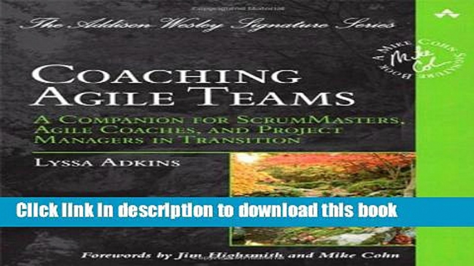 Download Coaching Agile Teams: A Companion for ScrumMasters, Agile Coaches, and Project Managers