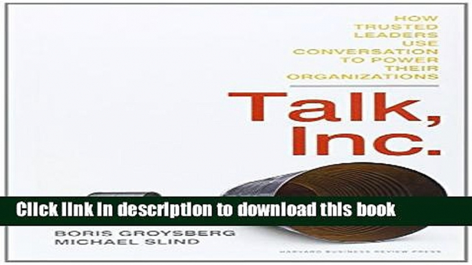 Read Talk, Inc.: How Trusted Leaders Use Conversation to Power their Organizations  Ebook Online