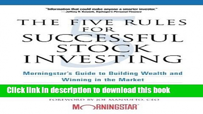 Read The Five Rules for Successful Stock Investing: Morningstar s Guide to Building Wealth and