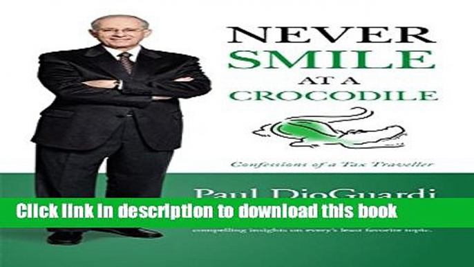 Read Never Smile at a Crocodile: Confessions of a Tax Traveller  Ebook Free