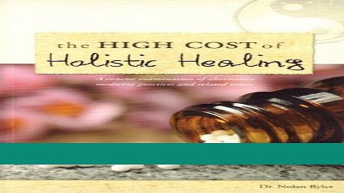 Download Books The High Cost of Holistic Healing: A Concise examination of Alternative Medicine