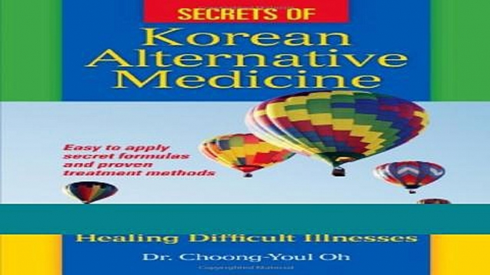 Read Books Secrets of Korean Alternative Medicine: Amazing Stories of Healing Difficult Illnesses