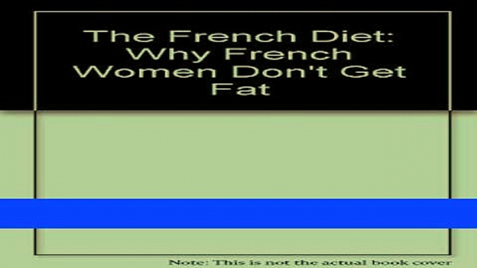 Read Books The French Diet: Why French Women Don t Get Fat E-Book Free