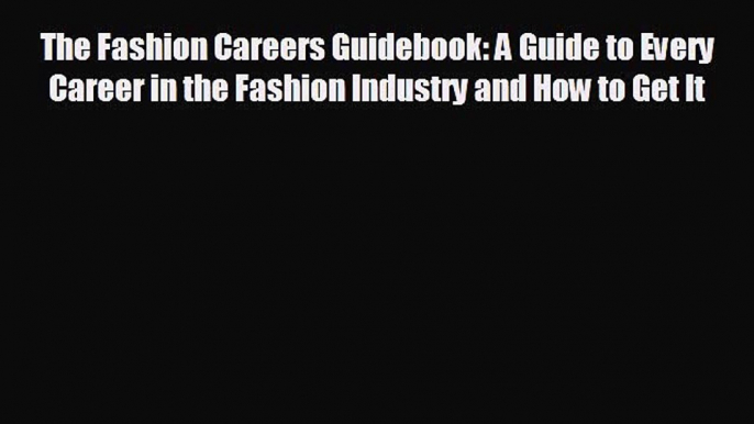 Read hereThe Fashion Careers Guidebook: A Guide to Every Career in the Fashion Industry and