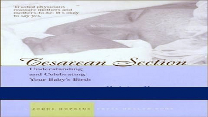 Read Books Cesarean Section: Understanding and Celebrating Your Baby s Birth (A Johns Hopkins