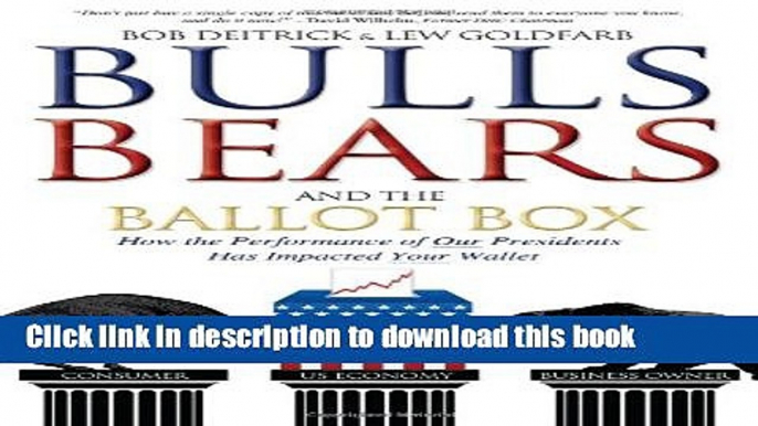 Read Bulls Bears and the Ballot Box: How the Performance of OUR Presidents Has Impacted YOUR