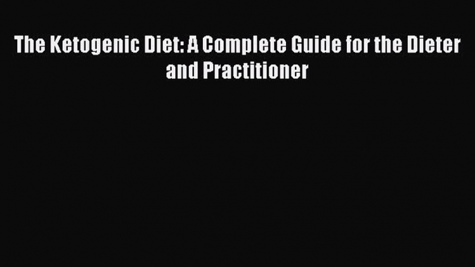 Free Full [PDF] Downlaod  The Ketogenic Diet: A Complete Guide for the Dieter and Practitioner