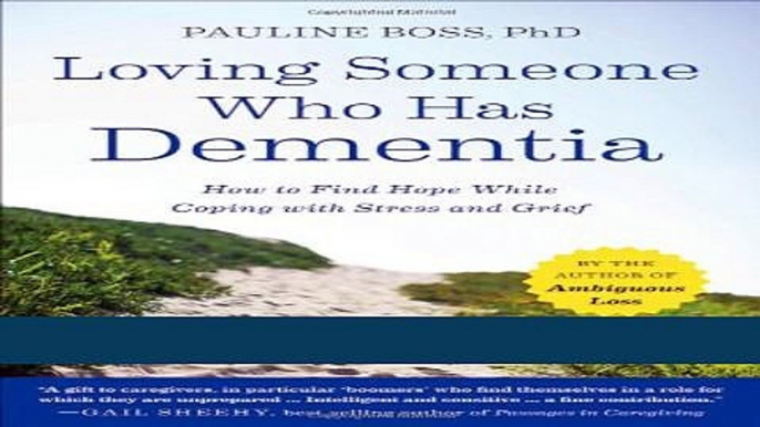 Read Books Loving Someone Who Has Dementia: How to Find Hope while Coping with Stress and Grief