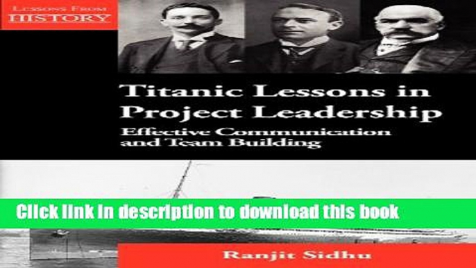 Download Titanic Lessons in Project Leadership: Effective Communication and Team Building  Ebook