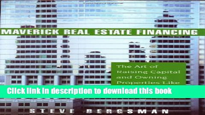 Read Books Maverick Real Estate Financing: The Art of Raising Capital and Owning Properties Like