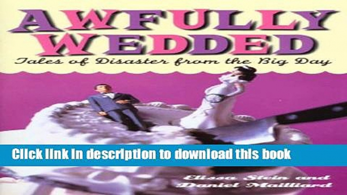 [PDF] Awfully Wedded: Tales of Disaster from the Big Day [Download] Full Ebook