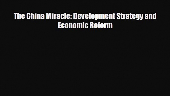 FREE PDF The China Miracle: Development Strategy and Economic Reform READ ONLINE