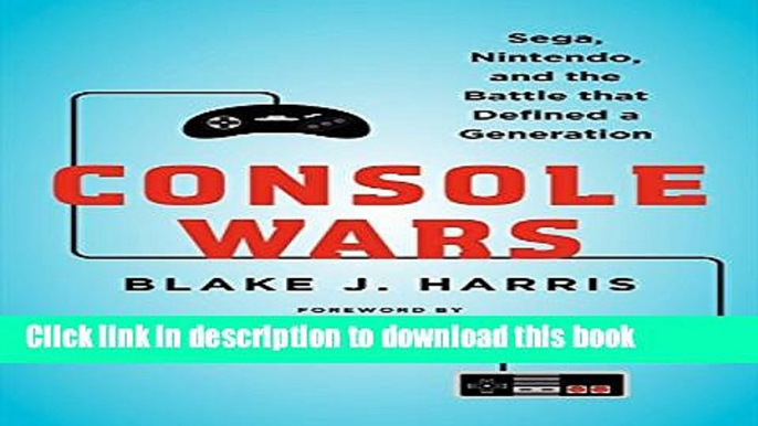 [Read PDF] Console Wars: Sega, Nintendo, and the Battle that Defined a Generation Download Free