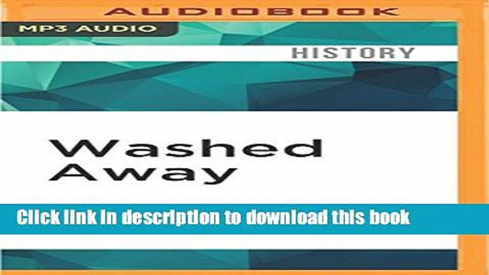 Download Washed Away: How the Great Flood of 1913, America s Most Widespread Natural Disaster,