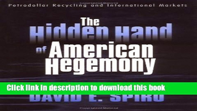 [Read PDF] The Hidden Hand of American Hegemony: Petrodollar Recycling and International Markets