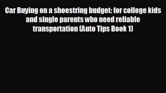 FREE PDF Car Buying on a shoestring budget: for college kids and single parents who need reliable