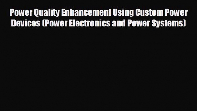 book onlinePower Quality Enhancement Using Custom Power Devices (Power Electronics and Power