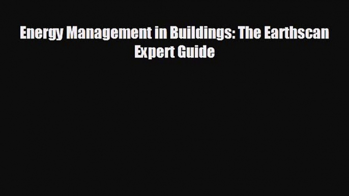 behold Energy Management in Buildings: The Earthscan Expert Guide