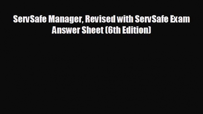 there is ServSafe Manager Revised with ServSafe Exam Answer Sheet (6th Edition)