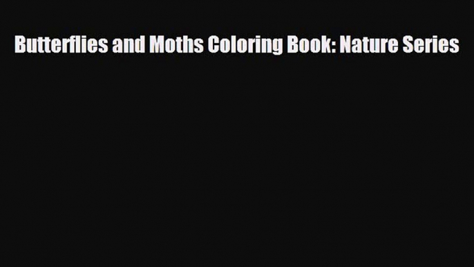 Enjoyed read Butterflies and Moths Coloring Book: Nature Series